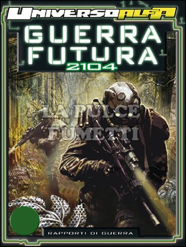 UNIVERSO ALFA # 10 - GUERRA FUTURA 2 - 2104: RAPPORTI DI GUERRA
